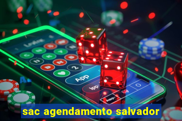 sac agendamento salvador