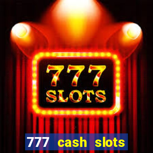 777 cash slots paga mesmo