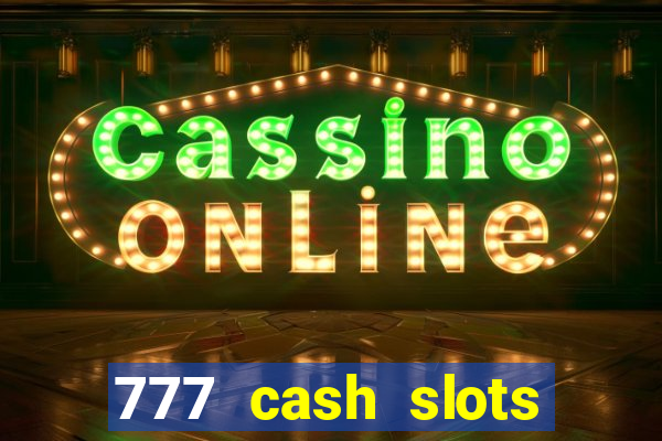 777 cash slots paga mesmo