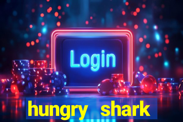 hungry shark evolution dinheiro infinito ios