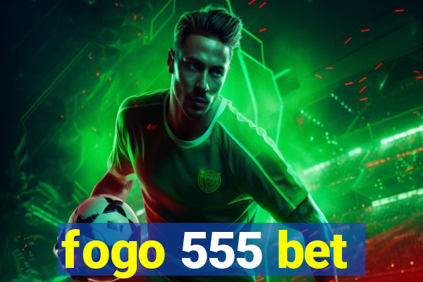 fogo 555 bet