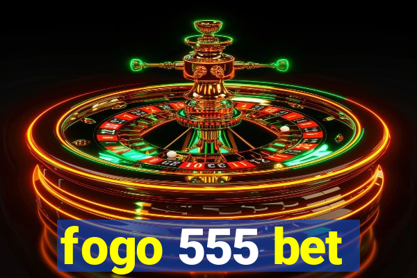 fogo 555 bet