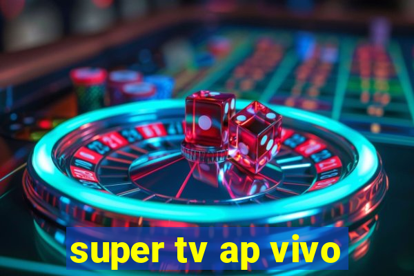 super tv ap vivo