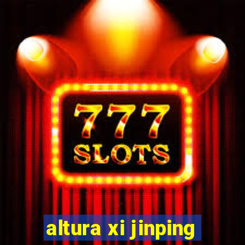 altura xi jinping