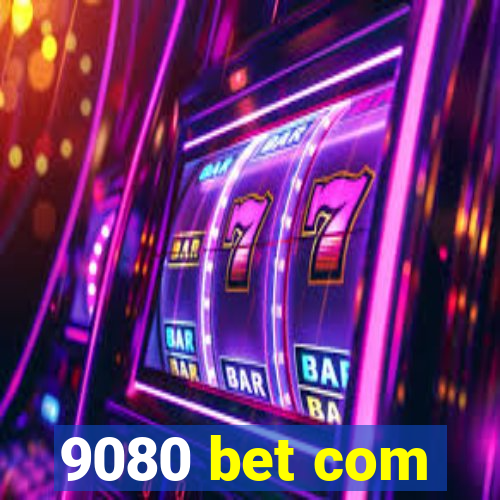 9080 bet com