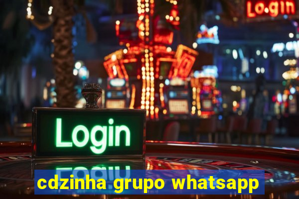 cdzinha grupo whatsapp