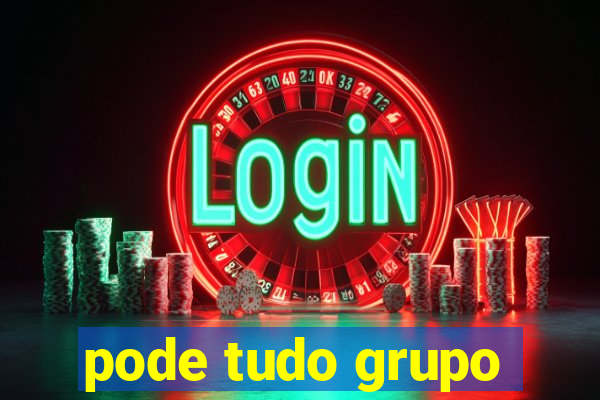 pode tudo grupo