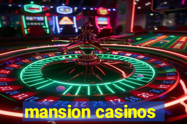 mansion casinos