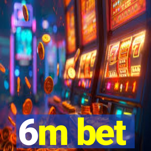 6m bet