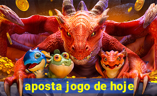 aposta jogo de hoje