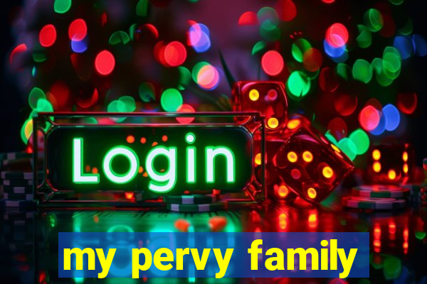 my pervy family