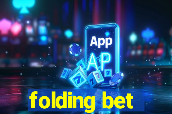 folding bet