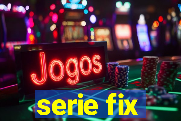 serie fix