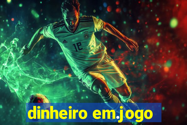 dinheiro em.jogo