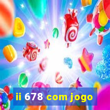 ii 678 com jogo