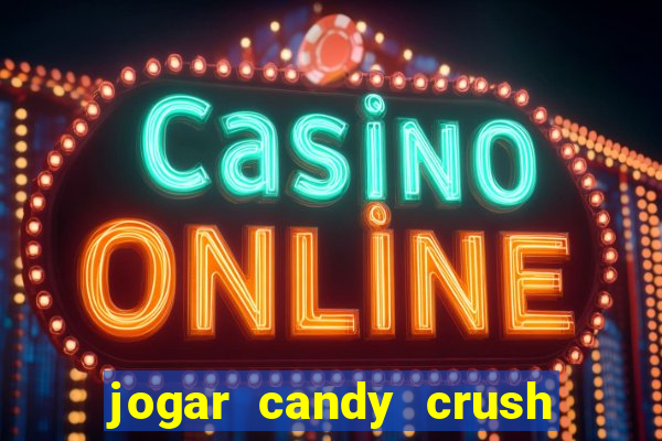 jogar candy crush saga no facebook