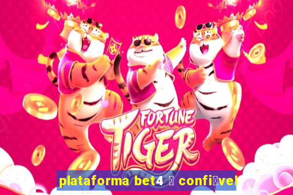 plataforma bet4 茅 confi谩vel