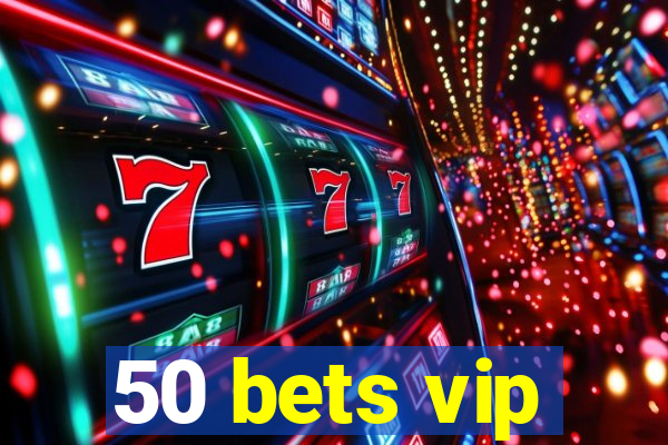 50 bets vip