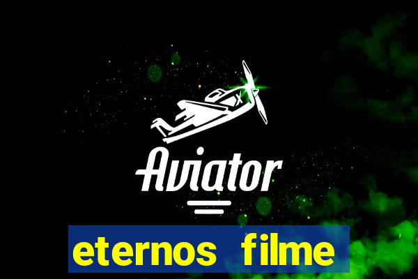 eternos filme completo dublado