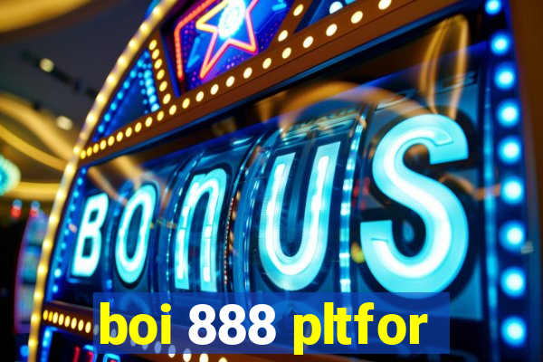 boi 888 pltfor