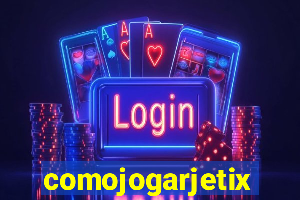 comojogarjetix