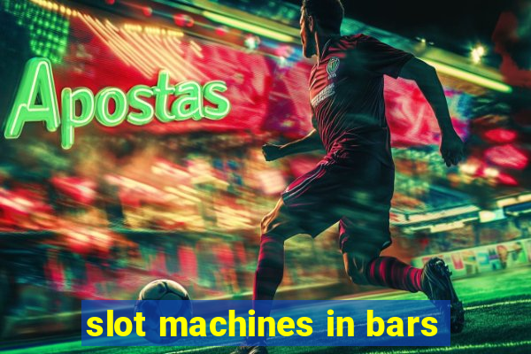 slot machines in bars