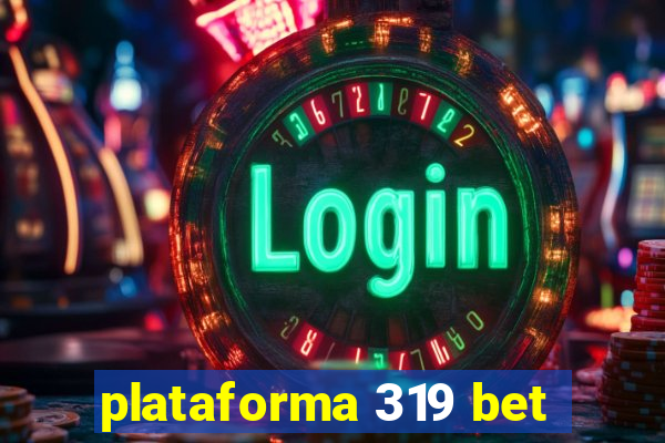 plataforma 319 bet