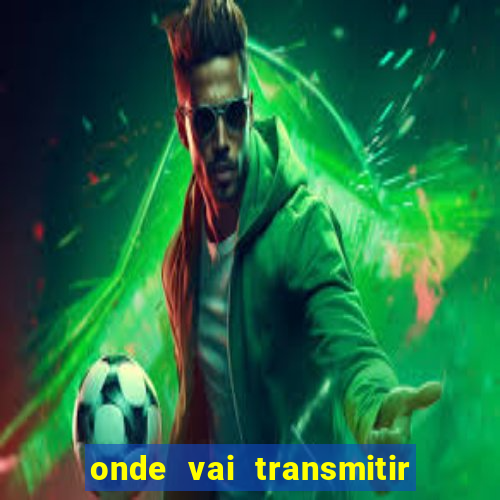 onde vai transmitir o jogo do brasil hoje