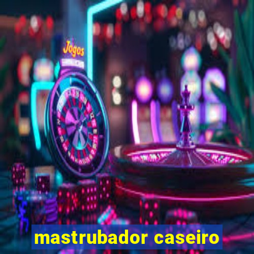 mastrubador caseiro