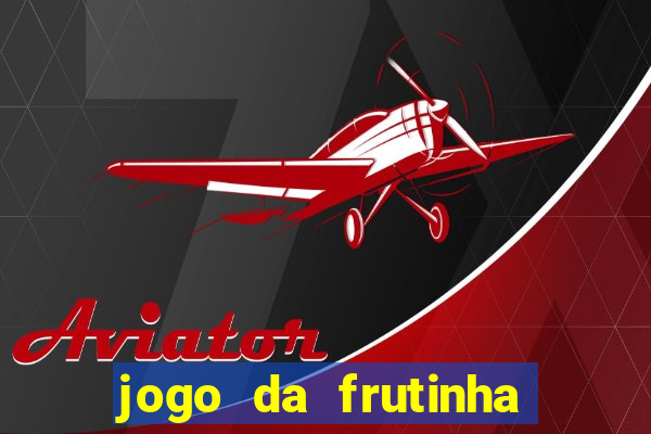 jogo da frutinha da dinheiro