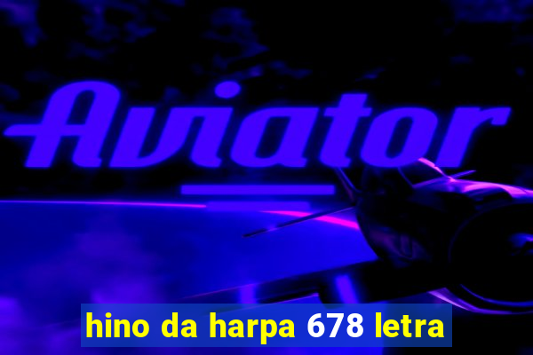 hino da harpa 678 letra