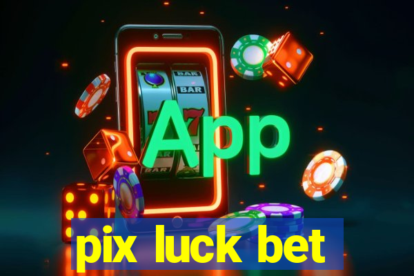 pix luck bet