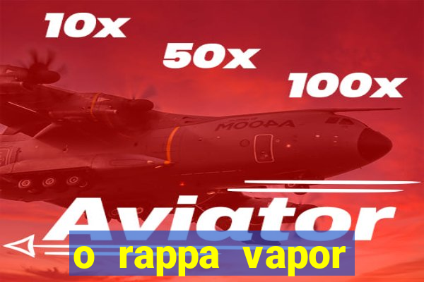 o rappa vapor barato letra