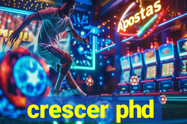 crescer phd