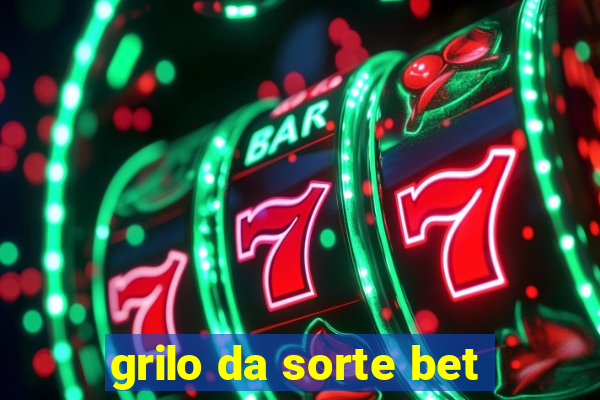 grilo da sorte bet