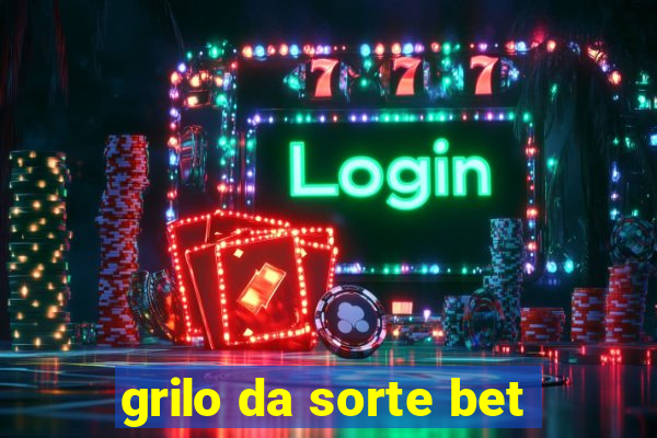 grilo da sorte bet