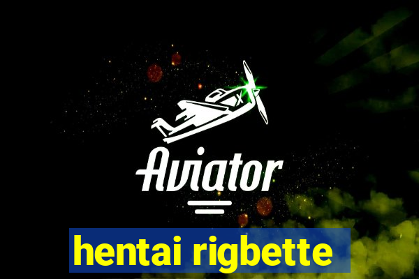 hentai rigbette