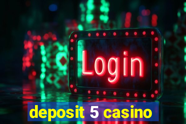 deposit 5 casino