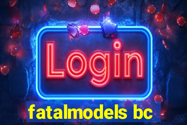 fatalmodels bc