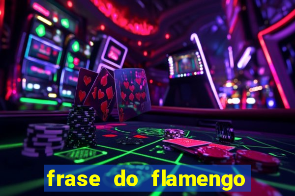 frase do flamengo para foto