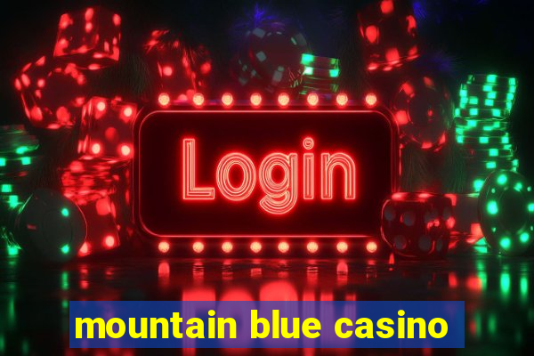 mountain blue casino