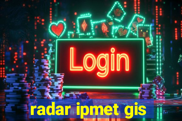 radar ipmet gis