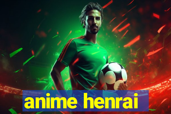 anime henrai