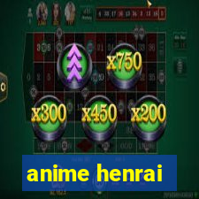 anime henrai