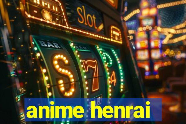 anime henrai