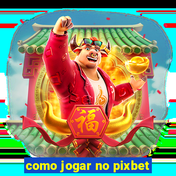 como jogar no pixbet