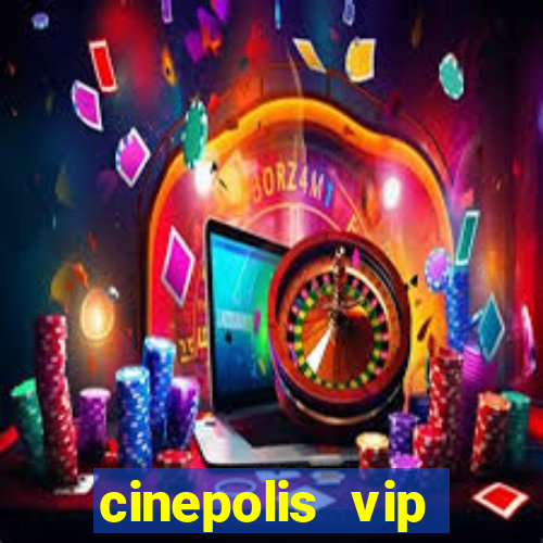 cinepolis vip parque shopping