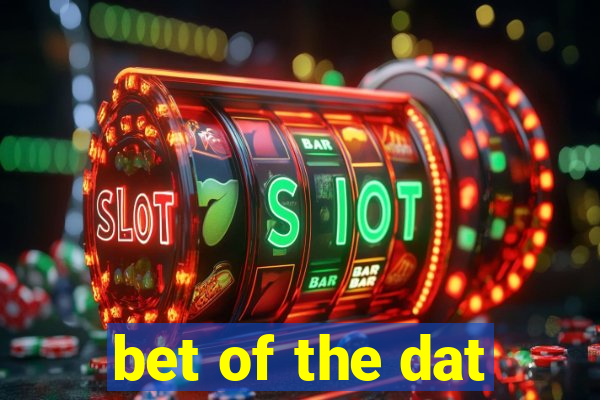 bet of the dat