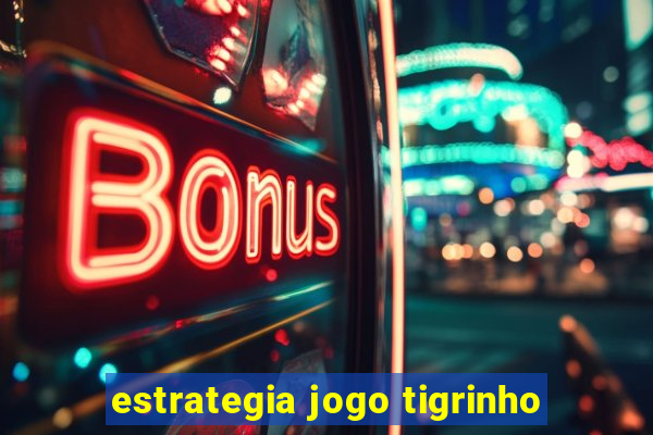 estrategia jogo tigrinho