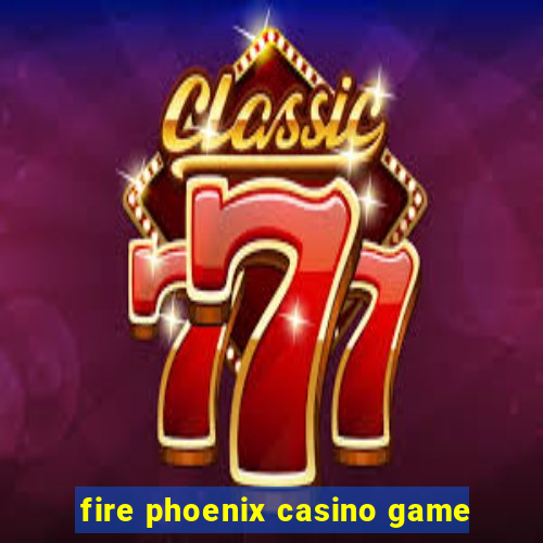 fire phoenix casino game